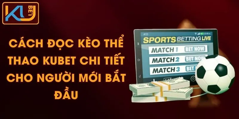 Cách Đọc Kèo Thể Thao KUBET Chi Tiết Cho Người Mới Bắt Đầu