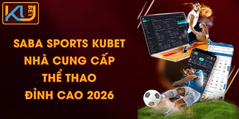SABA Sports KUBET - Nhà Cung Cấp Thể Thao Đỉnh Cao 2026