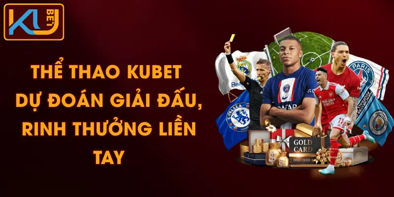 Thể Thao KUBET - Dự Đoán Giải Đấu, Rinh Thưởng Liền Tay